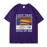 T-shirt Meme engraçado para homens e mulheres, T-shirt de algodão extragrande, roupas de criatividade, presente engraçado amigos, eu tenho esse cão em mim